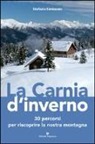 Stefania Simionato - La Carnia d'inverno. 30 percorsi per riscoprire la nostra montagna