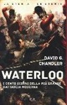 David G. Chandler - Waterloo. I cento giorni della più grande battaglia moderna