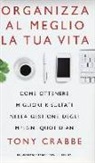 Tony Crabbe - Organizza al meglio la tua vita. Come ottenere migliori risultati nella gestione degli impegni quotidiani