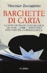 Vincenzo Zaccagnino - Barchette di carta. La lunga rotta di un giornalista tra storie, sfide e personaggi della nautica internazionale
