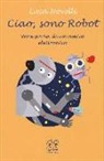 Luca Novelli - Ciao, sono Robot. Vera storia di un amico elettronico