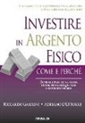Adriano D'Ettore, Riccardo Gaiolini - Investire in argento fisico. Consigli pratici su cosa, come, dove acquistare e dove rivendere