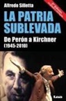 Alfredo Silleta - La Patria Sublevada: de Perón a Kirchner (1945-2010)