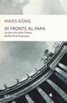 Hans Küng - Di fronte al papa. La mia vita nella Chiesa da Pio XII a Francesco