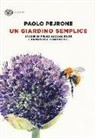 Paolo Pejrone - Un giardino semplice. Storie di felici accoglienze e armoniose convivenze