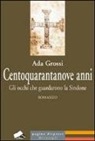 Ada Grossi - Centoquarantanove anni. Gli occhi che guardarono la Sindone