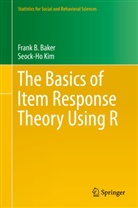 Frank Baker, Frank B Baker, Frank B. Baker, Seock-Ho Kim - The Basics of Item Response Theory Using R
