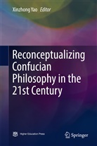 Xinzhon Yao, Xinzhong Yao - Reconceptualizing Confucian Philosophy in the 21st Century