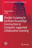 Jin Mu, Xinghu Wang, Xinghua Wang - Flexible Scripting to Facilitate Knowledge Construction in Computer-supported Collaborative Learning