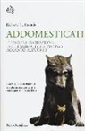 Richard C. Francis - Addomesticati. L'insolita evoluzione degli animali che vivono accanto all'uomo