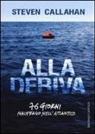 Steven Callahan - Alla deriva. 76 giorni naufrago nell'Atlantico