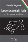 Davide Bagnoli - La cronaca nera in Italia. I perché della sua spettacolarizzazione