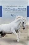 A. Paronuzzi - 101 cavalli d'autore. Da Dostoevskij a Twain, da Alfieri a Pavese. Le più belle pagine sui cavalli