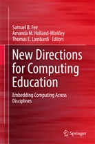 Samuel B. Fee, Thomas E Lombardi, Thomas E. Lombardi, Samuel Fee, Samuel B. Fee, Amanda Holland-Minkley... - New Directions for Computing Education