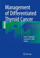 Lawrence T. Kim, Anne T. Mancino, T Kim, T Kim, Ann T Mancino, Anne T Mancino - Management of Differentiated Thyroid Cancer