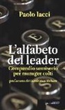 Paolo Iacci - L'alfabeto del leader. Compendio semiserio per manager colti