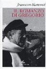 Francesco Biamonti, S. Morando - Il romanzo di Gregorio. Testi e materiali preparatori verso «L'angelo di Avrigue»