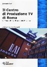Antonio Lari - Il centro produzione Tv di Roma. Via Teulada 66. La cittadella della televisione