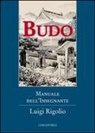 Luigi Rigolio - Budo. Manuale dell'insegnante