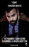 Vincenzo Maisto - Distruggere i sogni altrui esponendo la realtà oggettiva