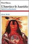 Pierre Chaunu - L' America e le Americhe. Storia di un continente