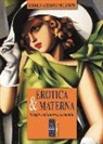 Mariolina Ceriotti Migliarese - Erotica & materna. Viaggio nell'universo femminile