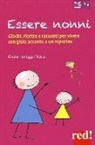 Grazia Honegger Fresco - Essere nonni. Giochi, ricette e racconti per vivere con gioia accanto a un nipotino