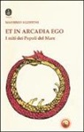 Massimo Agostini - Et in Arcadia ego. I miti dei popoli del mare