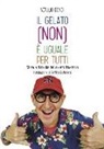 Vetulio Bondi - Il gelato (non) è uguale per tutti. Storia e filosofia del gelato fiorentino