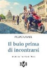 Iacopo Casadei - Il buio prima di incontrarsi. Adolescenti tra social network, amori e altre catastrofi