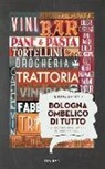 Bruno Damini - Bologna ombelico di tutto. Alla scoperta degli artigiani del buon mangiare