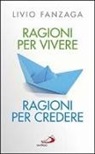 Livio Fanzaga - Ragioni per vivere ragioni per credere