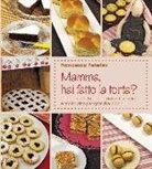 Francesca Peterlini - Mamma, hai fatto la torta? Torte, biscotti, brioches, dolcetti, muffins