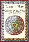 Louise L. Hay, A. Hutchinson - Colora la tua vita con le affermazioni