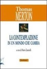 Thomas Merton, M. Zaninelli - La contemplazione in un mondo che cambia