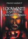 Frans Sammut - I Giovanniti. La storia dei cavalieri di Malta