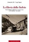 Alessandro Albé, Sergio Viganò - La filovia dello Stelvio. Storia di dighe e di filovie per trasporto merci in alta Valtellina e nel mondo