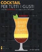 Jordan Spence - Cocktail per tutti i gusti. Una guida infografica per la preparazione di 200 cocktail