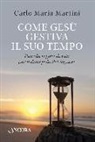 Carlo Maria Martini - Come Gesù gestiva il suo tempo. Piccola regola di vita per il discepolo del Signore