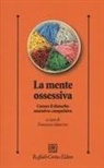 F. Mancini - La mente ossessiva. Curare il disturbo ossessivo-compulsivo