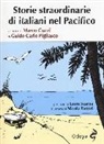 N. Pastori, M. Cuzzi, G. C. Pigliasco - Storie straordinarie di italiani nel Pacifico