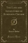 Daniel Defoe - The Life and Adventures of Robinson Crusoe, Vol. 2 of 2 (Classic Reprint)