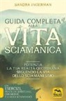 Sandra Ingerman - Guida completa alla vita sciamanica. Potenzia la tua realtà quotidiana seguendo la via dello sciamanesimo