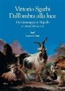 Vittorio Sgarbi - Dall'ombra alla luce. Da Caravaggio a Tiepolo. Il tesoro d'Italia