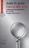 Amir D. Aczel - Caccia allo zero. L'odissea di un matematico per svelare l'origine dei numeri