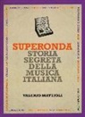 Valerio Mattioli - Superonda. Storia segreta della musica italiana