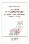 Tinin Mantegazza - La libraia di piazzale Loreto. Vie, piazze e storie di Milano in guerra e liberata