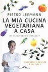 Pietro Leemann, Simone Salvini - La mia cucina vegetariana a casa