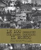 M. Giacosa, Margherita Giacosa, G. Morelli, Gianni Morelli, R. Mottadelli, Roberto Mottadelli - Le 100 immagini che hanno cambiato il mondo
