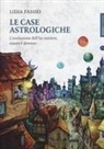 Lidia Fassio - Le case astrologiche. L'evoluzione dell'Io: esistere, essere e divenire